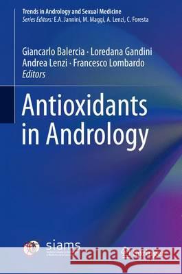 Antioxidants in Andrology Giancarlo Balercia Loredana Gandini Andrea Lenzi 9783319417479 Springer