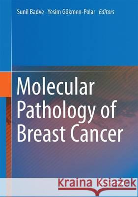 Molecular Pathology of Breast Cancer Sunil Badve 9783319417592 Springer