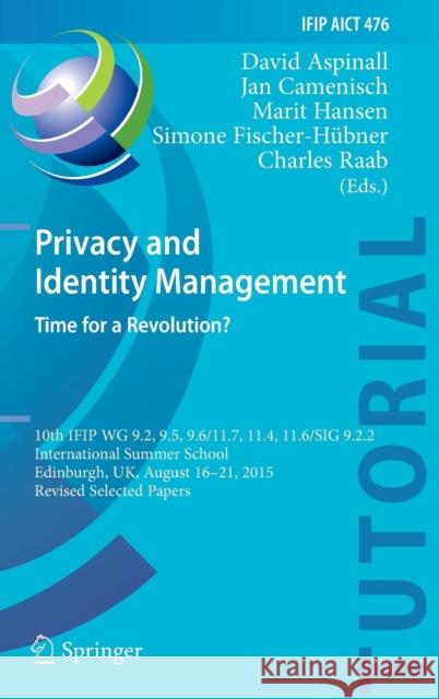 Privacy and Identity Management. Time for a Revolution?: 10th Ifip Wg 9.2, 9.5, 9.6/11.7, 11.4, 11.6/Sig 9.2.2 International Summer School, Edinburgh, Aspinall, David 9783319417622