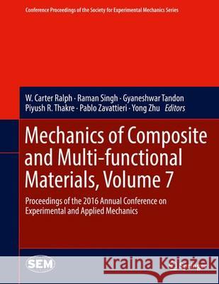 Mechanics of Composite and Multi-Functional Materials, Volume 7: Proceedings of the 2016 Annual Conference on Experimental and Applied Mechanics Ralph, W. Carter 9783319417653 Springer