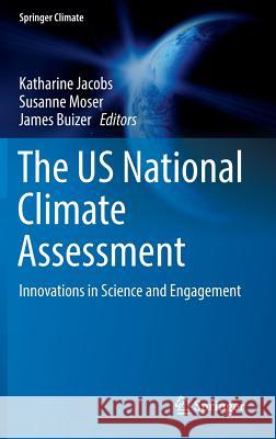 The Us National Climate Assessment: Innovations in Science and Engagement Jacobs, Katharine 9783319418018 Springer