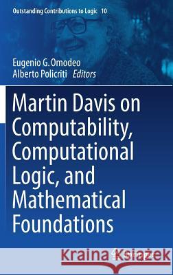 Martin Davis on Computability, Computational Logic, and Mathematical Foundations Eugenio G. Omodeo Alberto Policriti 9783319418414 Springer