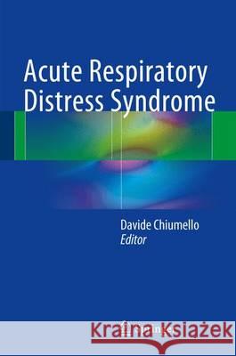 Acute Respiratory Distress Syndrome Davide Chiumello 9783319418506 Springer