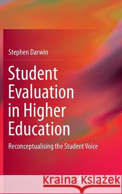 Student Evaluation in Higher Education: Reconceptualising the Student Voice Darwin, Stephen 9783319418926