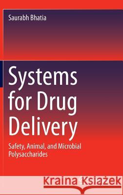 Systems for Drug Delivery: Safety, Animal, and Microbial Polysaccharides Bhatia, Saurabh 9783319419251 Springer