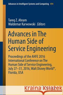Advances in the Human Side of Service Engineering: Proceedings of the Ahfe 2016 International Conference on the Human Side of Service Engineering, Jul Ahram, Tareq Z. 9783319419466