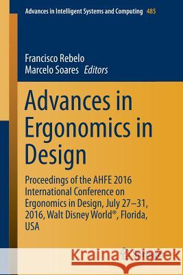 Advances in Ergonomics in Design: Proceedings of the Ahfe 2016 International Conference on Ergonomics in Design, July 27-31, 2016, Walt Disney World(r Rebelo, Francisco 9783319419824