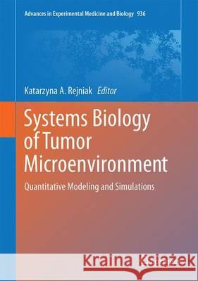 Systems Biology of Tumor Microenvironment: Quantitative Modeling and Simulations Rejniak, Katarzyna A. 9783319420219 Springer