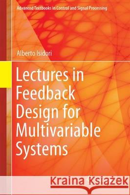 Lectures in Feedback Design for Multivariable Systems Alberto Isidori 9783319420301