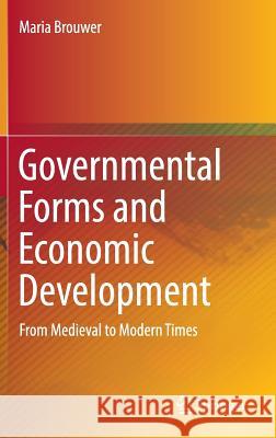 Governmental Forms and Economic Development: From Medieval to Modern Times Brouwer, Maria 9783319420394