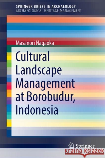 Cultural Landscape Management at Borobudur, Indonesia Masanori Nagaoka 9783319420455 Springer