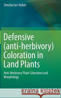 Defensive (Anti-Herbivory) Coloration in Land Plants Lev-Yadun, Simcha 9783319420943 Springer