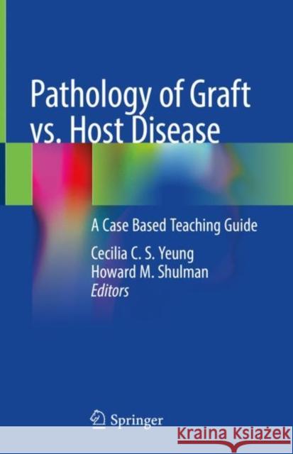 Pathology of Graft vs. Host Disease: A Case Based Teaching Guide Yeung, Cecilia C. S. 9783319420981 Springer