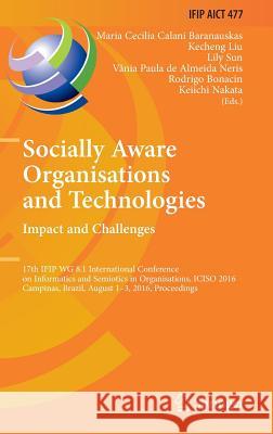 Socially Aware Organisations and Technologies. Impact and Challenges: 17th Ifip Wg 8.1 International Conference on Informatics and Semiotics in Organi Baranauskas, Maria Cecilia Calani 9783319421018 Springer
