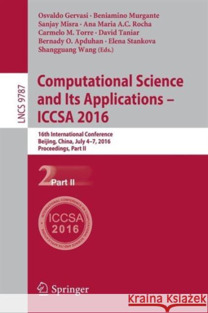 Computational Science and Its Applications - Iccsa 2016: 16th International Conference, Beijing, China, July 4-7, 2016, Proceedings, Part II Gervasi, Osvaldo 9783319421070