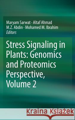 Stress Signaling in Plants: Genomics and Proteomics Perspective, Volume 2 Maryam Sarwat Altaf Ahmad M. Z. Abdin 9783319421827