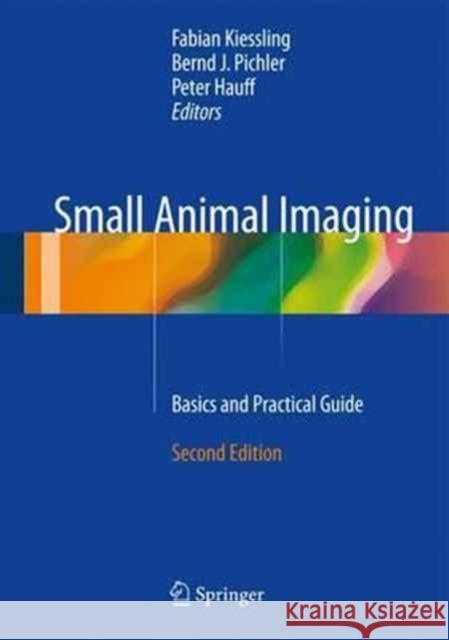 Small Animal Imaging: Basics and Practical Guide Kiessling, Fabian 9783319422008 Springer