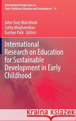 International Research on Education for Sustainable Development in Early Childhood John Siraj-Blatchford Cathy Mogharreban Eunhye Park 9783319422060 Springer