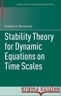 Stability Theory for Dynamic Equations on Time Scales Anatoly A. Martynyuk 9783319422121