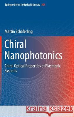 Chiral Nanophotonics: Chiral Optical Properties of Plasmonic Systems Schäferling, Martin 9783319422633 Springer