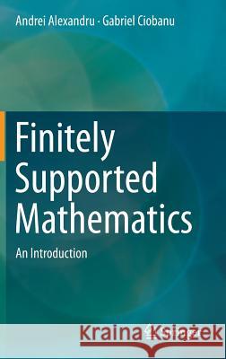 Finitely Supported Mathematics: An Introduction Alexandru, Andrei 9783319422817 Springer