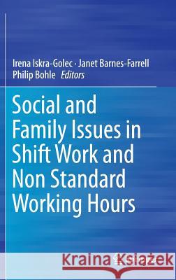 Social and Family Issues in Shift Work and Non Standard Working Hours Irena Iskra-Golec Janet Barnes-Farrell Philip Bohle 9783319422848 Springer