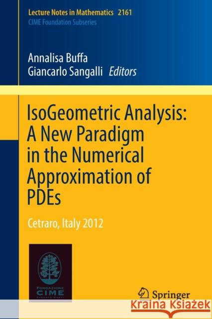 Isogeometric Analysis: A New Paradigm in the Numerical Approximation of Pdes: Cetraro, Italy 2012 Buffa, Annalisa 9783319423081 Springer