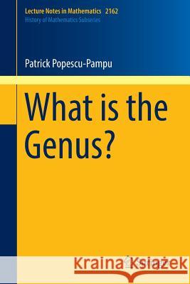 What Is the Genus? Popescu-Pampu, Patrick 9783319423111 Springer