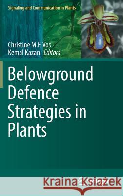 Belowground Defence Strategies in Plants Christine Vos Kemal Kazan 9783319423173 Springer