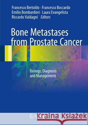Bone Metastases from Prostate Cancer: Biology, Diagnosis and Management Bertoldo, Francesco 9783319423265 Springer