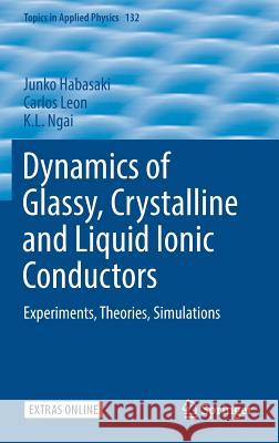 Dynamics of Glassy, Crystalline and Liquid Ionic Conductors: Experiments, Theories, Simulations Habasaki, Junko 9783319423890 Springer