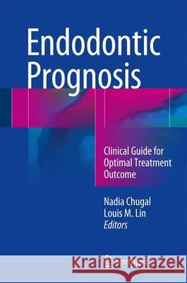 Endodontic Prognosis: Clinical Guide for Optimal Treatment Outcome Chugal, Nadia 9783319424101 Springer