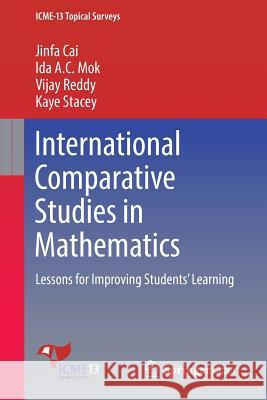 International Comparative Studies in Mathematics: Lessons for Improving Students' Learning Cai, Jinfa 9783319424132 Springer