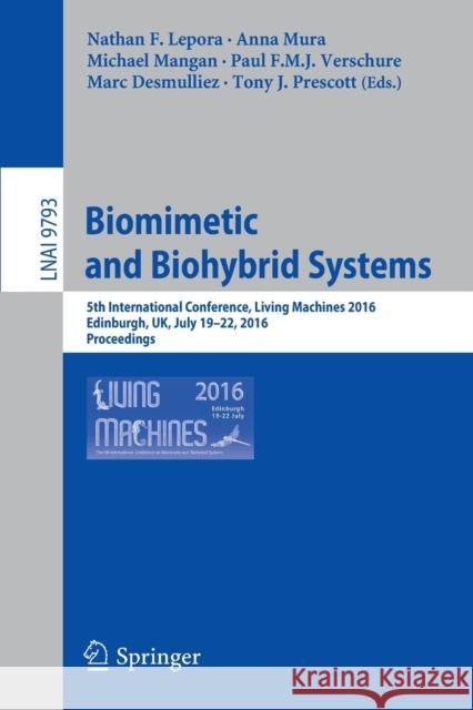 Biomimetic and Biohybrid Systems: 5th International Conference, Living Machines 2016, Edinburgh, Uk, July 19-22, 2016. Proceedings Lepora, Nathan F. 9783319424163