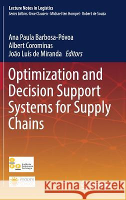 Optimization and Decision Support Systems for Supply Chains Joao Luis D Ana Povoa Albert Corominas 9783319424194 Springer