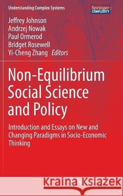 Non-Equilibrium Social Science and Policy: Introduction and Essays on New and Changing Paradigms in Socio-Economic Thinking Johnson, Jeffrey 9783319424224 Springer