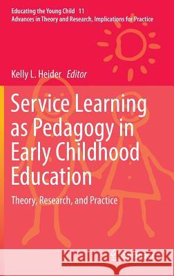 Service Learning as Pedagogy in Early Childhood Education: Theory, Research, and Practice Heider, Kelly L. 9783319424286