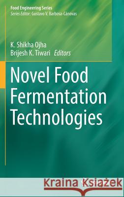 Novel Food Fermentation Technologies Kumari Shikha Ojha Brijesh K. Tiwari 9783319424552 Springer