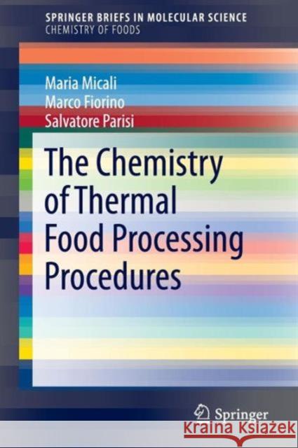 The Chemistry of Thermal Food Processing Procedures Marina Micali Marco Fiorino Salvatore Parisi 9783319424613 Springer