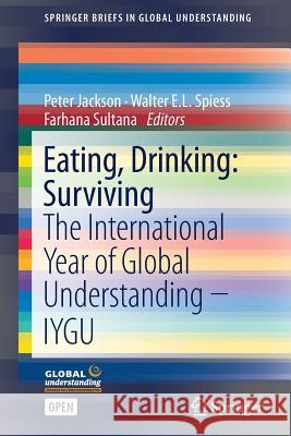 Eating, Drinking: Surviving: The International Year of Global Understanding - Iygu Jackson, Peter 9783319424675