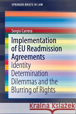 Implementation of Eu Readmission Agreements: Identity Determination Dilemmas and the Blurring of Rights Carrera, Sergio 9783319425047 Springer