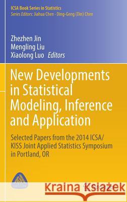 New Developments in Statistical Modeling, Inference and Application: Selected Papers from the 2014 Icsa/Kiss Joint Applied Statistics Symposium in Por Jin, Zhezhen 9783319425702 Springer