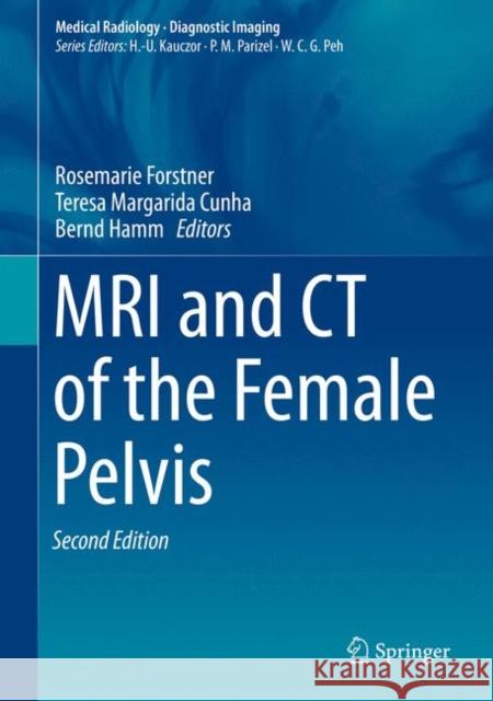 MRI and CT of the Female Pelvis Bernd Hamm Rosemarie Forstner Teresa M. Cunha 9783319425733 Springer
