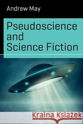 Pseudoscience and Science Fiction Andrew May 9783319426044 Springer