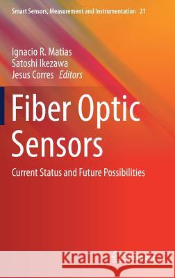 Fiber Optic Sensors: Current Status and Future Possibilities Matias, Ignacio R. 9783319426242 Springer