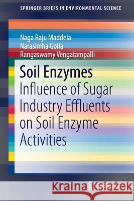 Soil Enzymes: Influence of Sugar Industry Effluents on Soil Enzyme Activities Maddela, Naga Raju 9783319426549