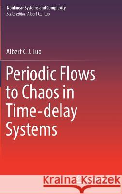 Periodic Flows to Chaos in Time-Delay Systems Luo, Albert C. J. 9783319426631 Springer