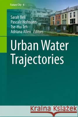 Urban Water Trajectories Sarah Bell Pascale Hofmann Tse-Hui Teh 9783319426846 Springer
