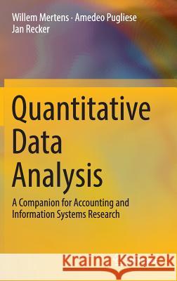 Quantitative Data Analysis: A Companion for Accounting and Information Systems Research Mertens, Willem 9783319426990 Springer