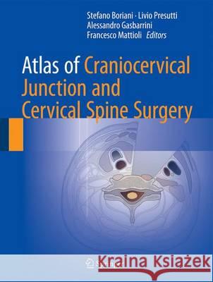 Atlas of Craniocervical Junction and Cervical Spine Surgery Stefano Boriani Livio Presutti Alessandro Gasbarrini 9783319427355 Springer